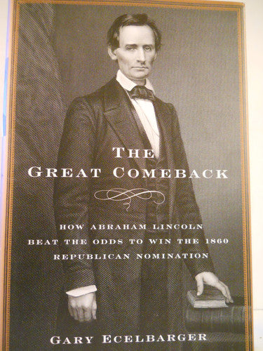 The Great Comeback How Abraham Lincoln Beat the Odds to Win the 1860 Republican Nomination