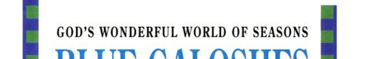 Blue Galoshes in Spring: God's Wonderful World of Seasons (Almost on My Own)