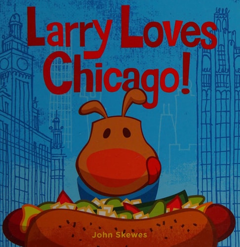 Larry Loves Chicago!: A Larry Gets Lost Book