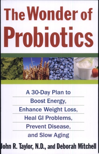 The Wonder of Probiotics: A 30-Day Plan to Boost Energy, Enhance Weight Loss, Heal GI Problems, Prevent Disease, and Slow Aging (Lynn Sonberg Books)