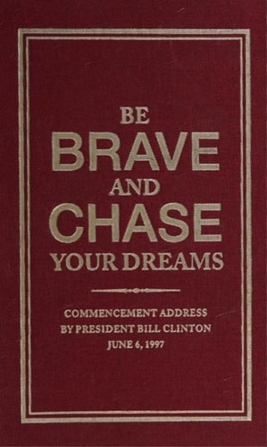 Be Branve and Chase Your Dreams Commencement Address by President Bill Clinton June 6 1997