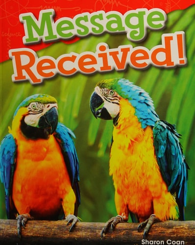 Teacher Created Materials - Science Readers: Content and Literacy: Message Received! - Grade 1 - Guided Reading Level K