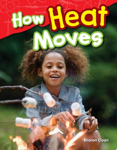Teacher Created Materials - Science Readers: Content and Literacy: How Heat Moves - Grade 1 - Guided Reading Level G
