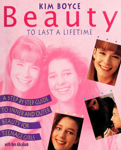 Beauty to Last a Lifetime: A Step by Step Guide to Inner and Outer Beauty for Teenage Girls