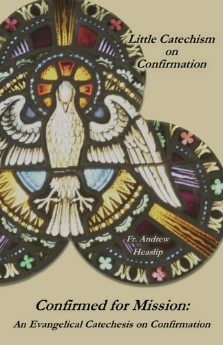 Little Catechism on Confirmation--Confirmed for Mission: An Evangelical Catechesis on Confirmation