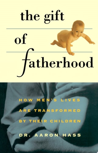 Gift of Fatherhood: How Men's Live are Transformed by Their Children