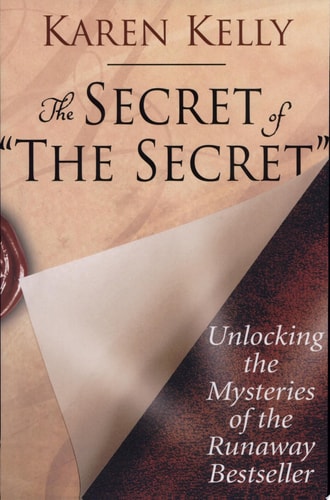 The Secret of The Secret: Unlocking the Mysteries of the Runaway Bestseller