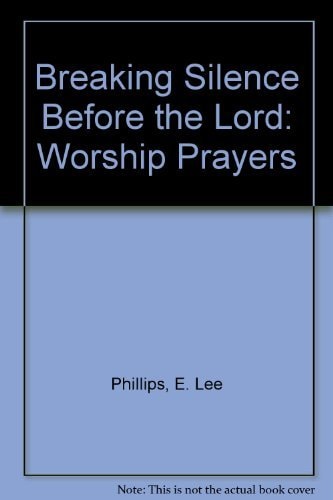 Breaking Silence Before the Lord: Worship Prayers