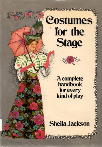 Costumes for the Stage : A Complete Handbook for Every Kind of Play