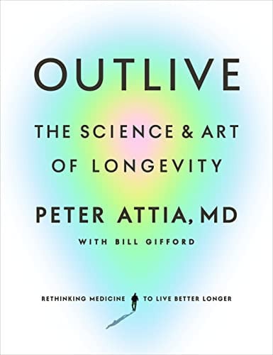 Outlive The Science and Art of Longevity