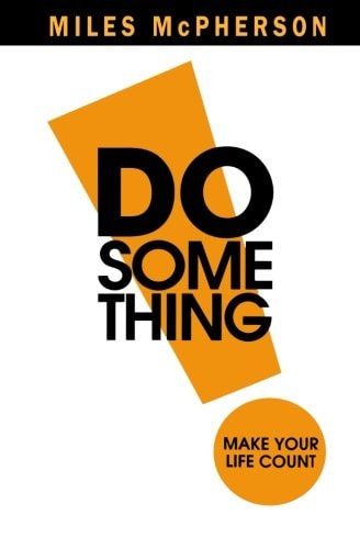 Do Something!: Make Your Life Count
