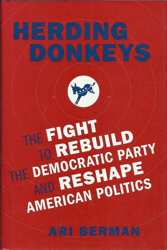 Herding Donkeys: The Fight to Rebuild the Democratic Party and Reshape American Politics
