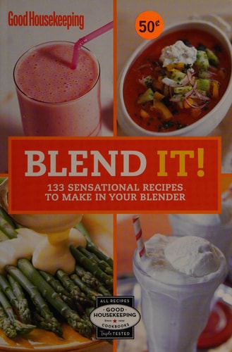 Blend It! 150 Sensational Recipes to Make in Your Blender