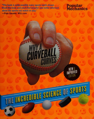 Popular Mechanics Why a Curveball Curves: New & Improved Edition: The Incredible Science of Sports