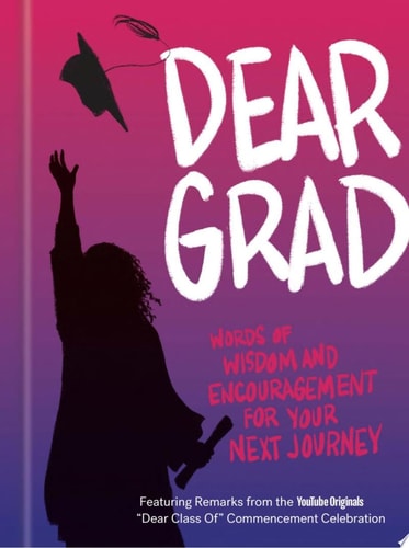 Dear Grad: Words of Wisdom and Encouragement for Your Next Journey