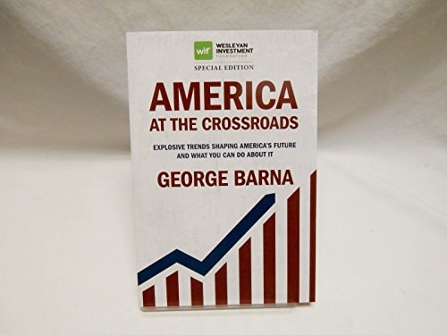 America at the Crossroads: Explosive Trends Shaping America's Future and What You Can Do about It