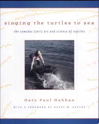 Singing the Turtles to Sea: The Comcáac (Seri) Art and Science of Reptiles