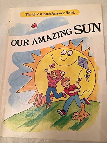 Our Amazing Sun (The Question and Answer Book)