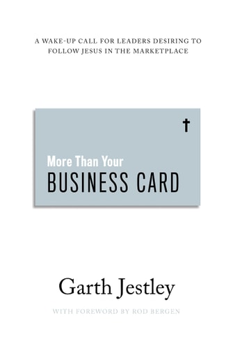 More Than Your Business Card: A Wake-up Call for Leaders Desiring to Follow Jesus in the Marketplace