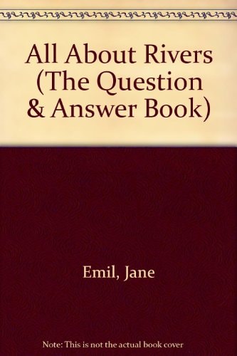 All About Rivers (The Question & Answer Book)