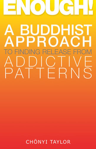 Enough!: A Buddhist Approach to Finding Release from Addictive Patterns