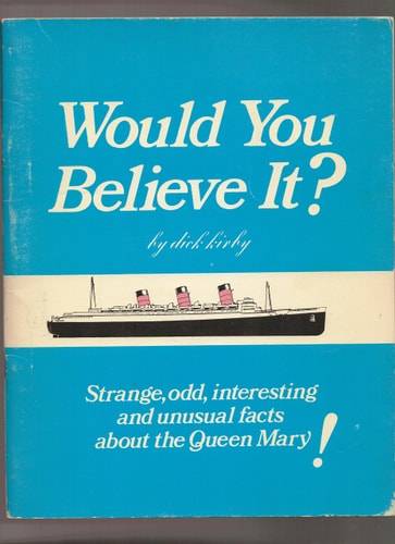 Would You Believe It? : Strange, Odd, Interesting and Unusual Facts About the Queen Mary