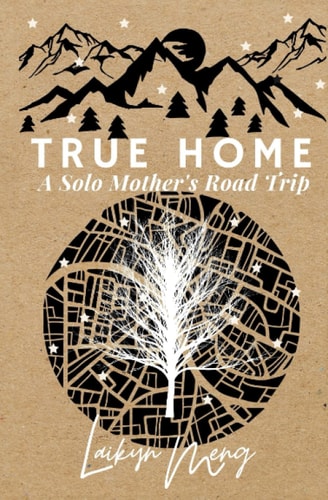 True Home: A Single Mother's Road Trip: Adventure Family Memoir Traveling Across America (Solo Soul Motherhood)