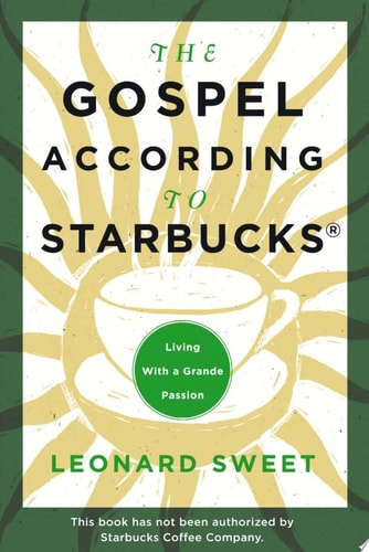 The Gospel According to Starbucks: Living with a Grande Passion