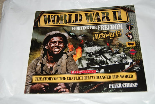 World War II Fighting for Freedom : the Story of the Conflict that Changed the World, 1939-1945