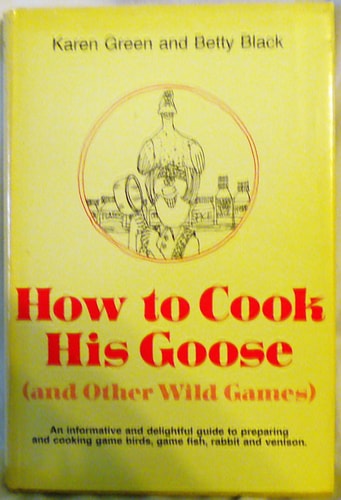 How to cook his goose (and other wild games)