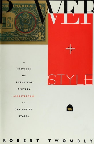 Power and Style A Critique of Twentieth-century Architecture in the United States