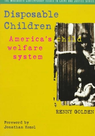 Disposable Children: America's Child Welfare System (A volume in the Wadsworth Contemporary Issues in Crime and Justice Series)