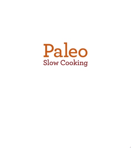 Paleo Slow Cooking: Over 250 Practical, Primal, Whole-Food Recipes for the Electric Slow Cooker