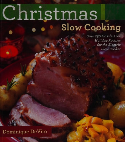 Christmas Slow Cooking: Over 250 hassle-free holiday recipes for the Electric Slow Cooker