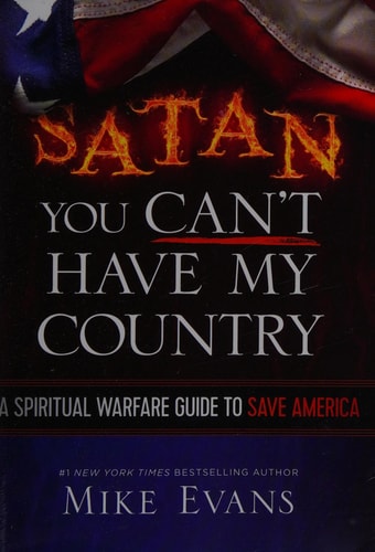 Satan You Can't Have My Country: A Spiritual Warfare Guide to Save America