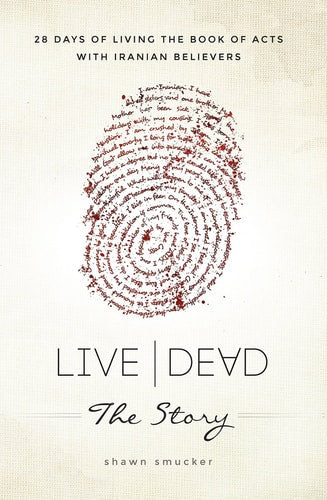 Live/Dead the Story: 28 Days of Living the Book of Acts With Iranian Believers