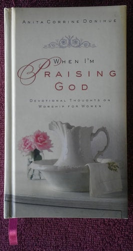 When I'm Praising God: Devotional Thoughts on Worship for Women