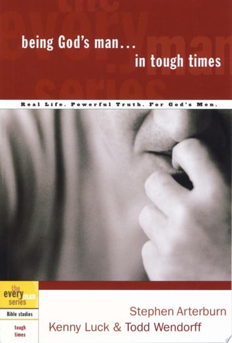 Being God's Man in Tough Times: Real Life. Powerful Truth. For God's Men (The Every Man Series)