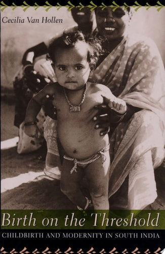 Birth on the Threshold: Childbirth and Modernity in South India