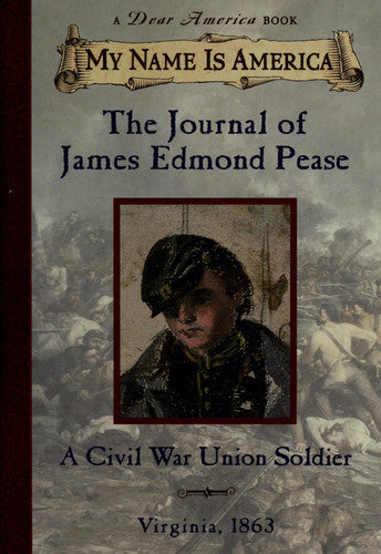 The Journal of James Edmond Pease: A Civil War Union Soldier, Virginia, 1863 (My Name is America)