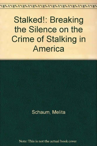 STALKED: BREAKING THE SILENCE ON THE CRIME OF STALKING IN AMERICA