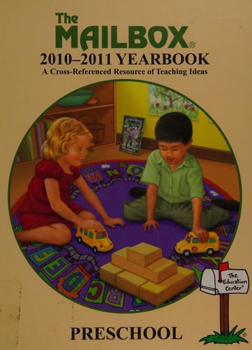The Mailbox: 2010-2011 Yearbook A Cross-Referenced Resource of Teaching Ideas (Preschool)