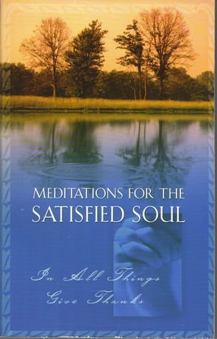 Meditations for the Satisfied Soul: in All Things Give Thanks