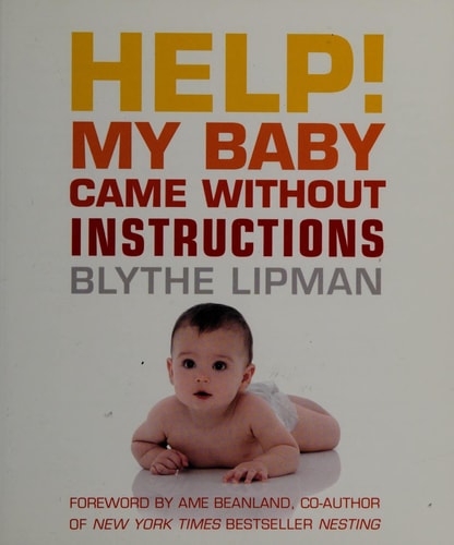Help! My Baby Came Without Instructions: How to Survive (and Enjoy) Your Baby's First Year