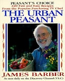 Peasant's Choice: More of the Best from the Urban Peasant : Recipes from the Popular Television Cooking Series