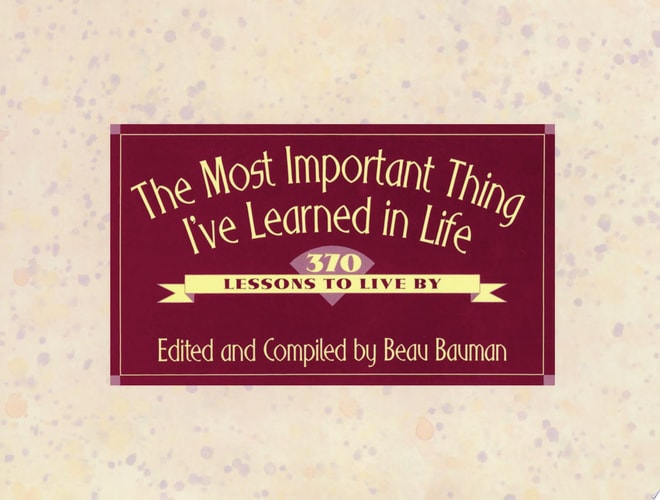 The Most Important Thing I've Learned in Life
