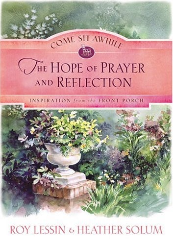 Come Sit Awhile - the Hope of Prayer and Reflection (COME SIT AWHILE - INSPIRATION FROM THE FRONT PORCH)