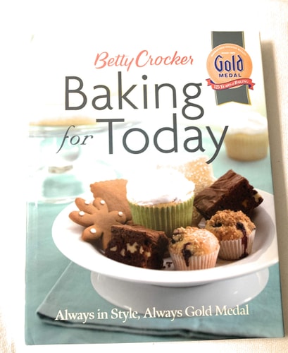 Betty Crocker Baking for Today: Always in Style, Always Gold Medal