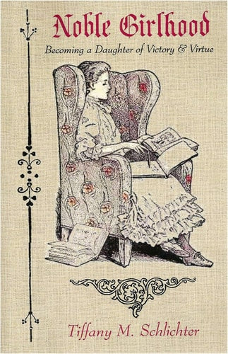 Noble Girlhood Becoming a Daughter of Victory & Virtue