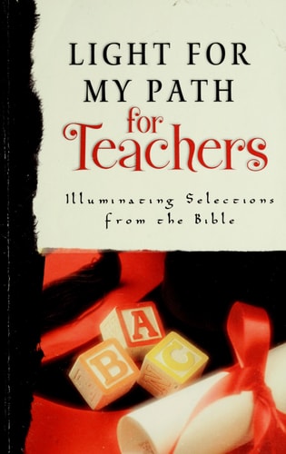Light For My Path For Teachers - Illuminating Selections From The Bible